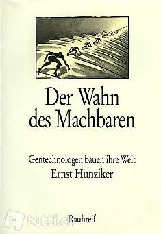 Ernst Hunziker - Der Wahn des Machbaren