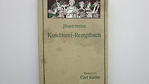 Illustriertes Konditorei-Rezeptbuch - Karl Kalbe
